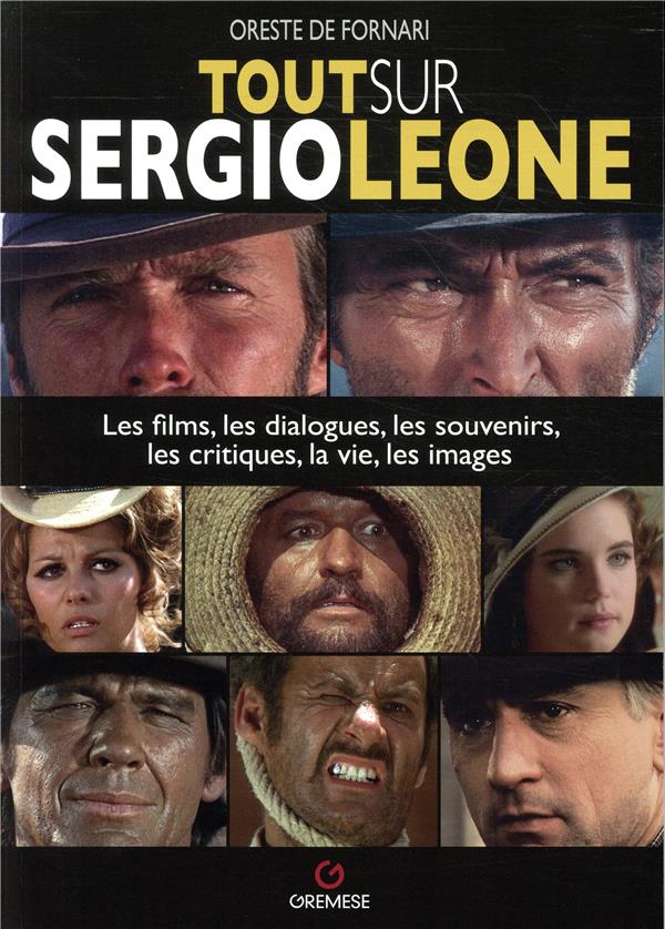 - TOUT SUR SERGIO LEONE - LES FILMS LES DIALOGUES LES SOUVENIRS LES CRITIQUES LA VIE LES IMAGES - TOUT SUR SERGIO LEONE - LES FILMS LES DIALOGUES LES SOUVENIRS LES CRITIQUES LA VIE LES IMAGES